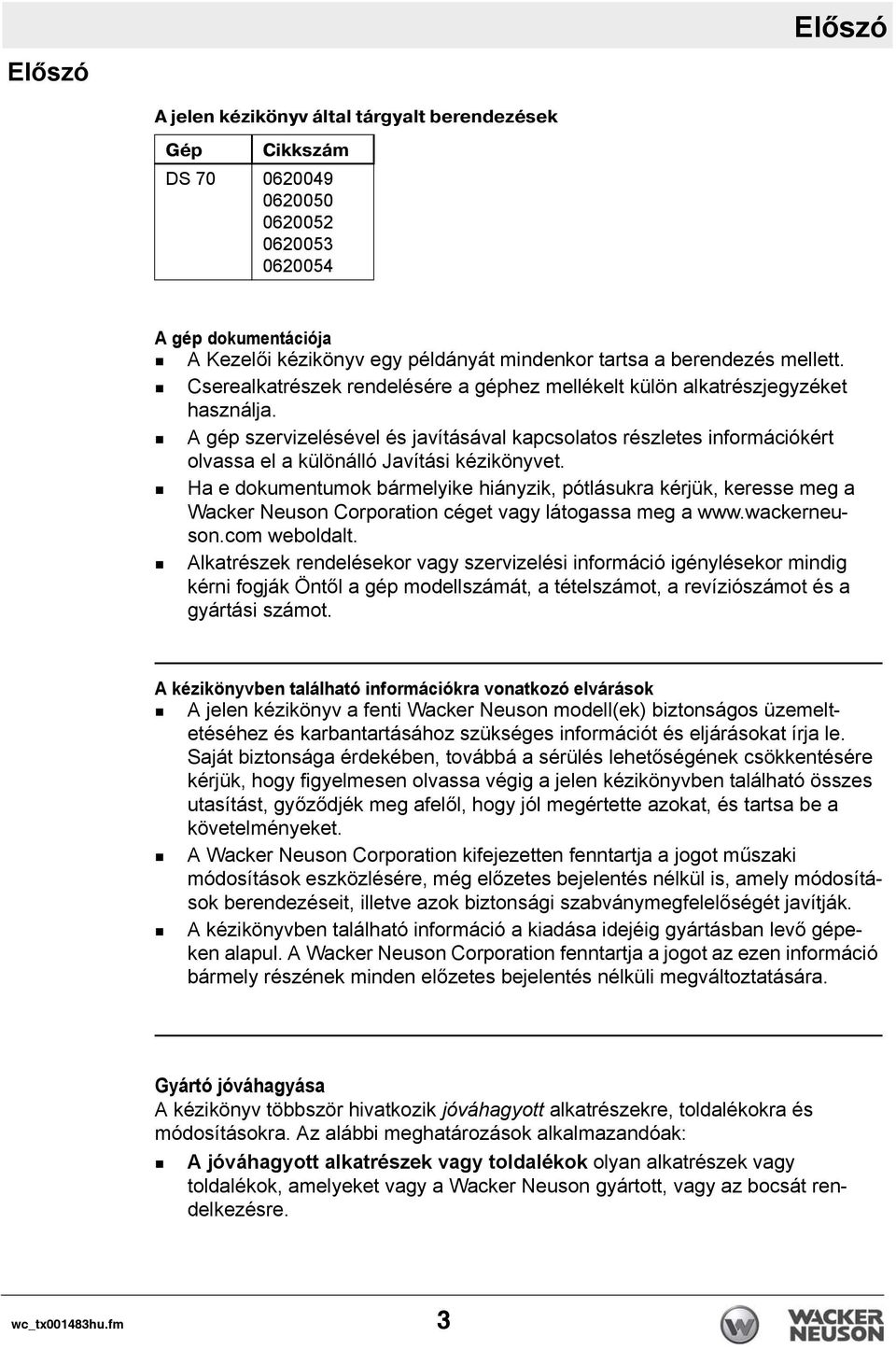 A gép szervizelésével és javításával kapcsolatos részletes információkért olvassa el a különálló Javítási kézikönyvet.