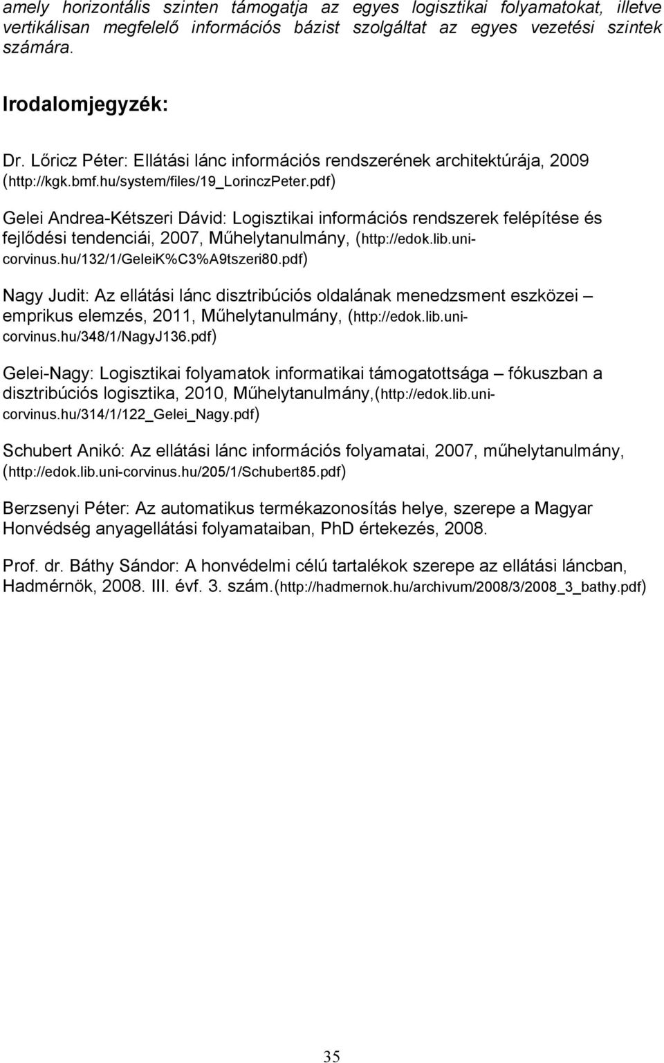 pdf) Gelei Andrea-Kétszeri Dávid: Logisztikai információs rendszerek felépítése és fejlődési tendenciái, 2007, Műhelytanulmány, (http://edok.lib.unicorvinus.hu/132/1/geleik%c3%a9tszeri80.