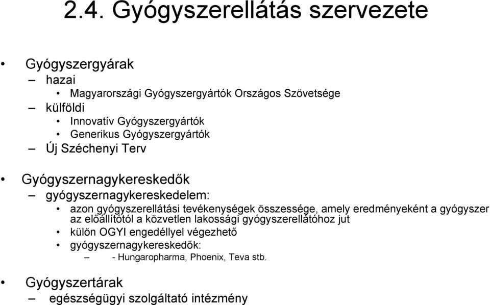 gyógyszerellátási tevékenységek összessége, amely eredményeként a gyógyszer az előállítótól a közvetlen lakossági