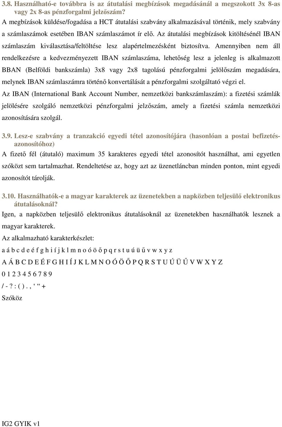 Az átutalási megbízások kitöltésénél IBAN számlaszám kiválasztása/feltöltése lesz alapértelmezésként biztosítva.