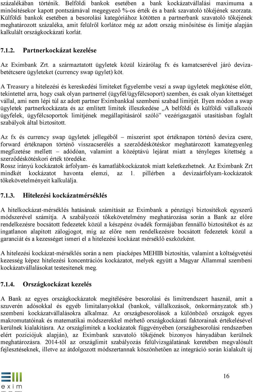 kalkulált országkockázati korlát. 7.1.2. Partnerkockázat kezelése Az Eximbank Zrt.