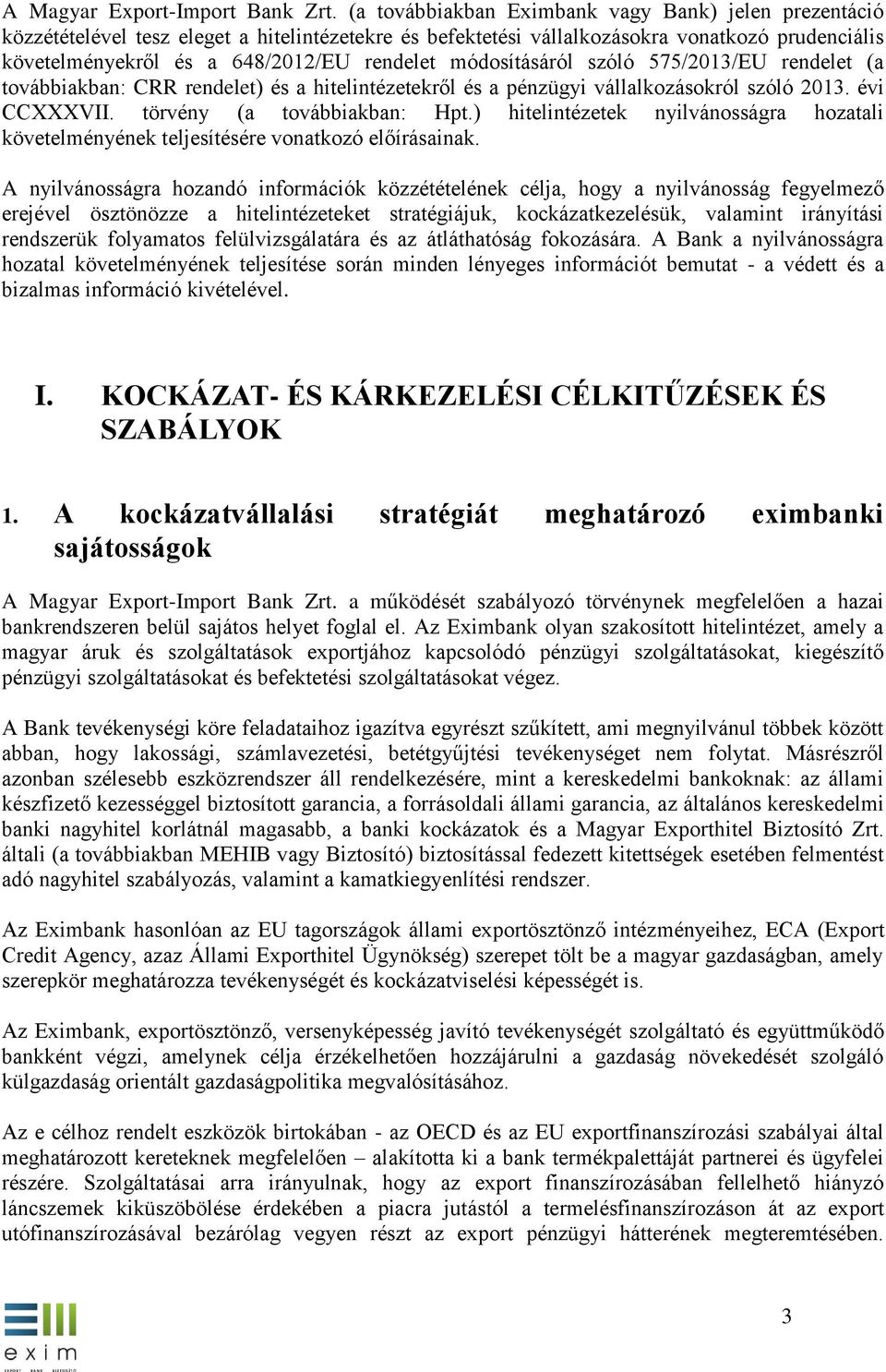 módosításáról szóló 575/213/EU rendelet (a továbbiakban: CRR rendelet) és a hitelintézetekről és a pénzügyi vállalkozásokról szóló 213. évi CCXXXVII. törvény (a továbbiakban: Hpt.