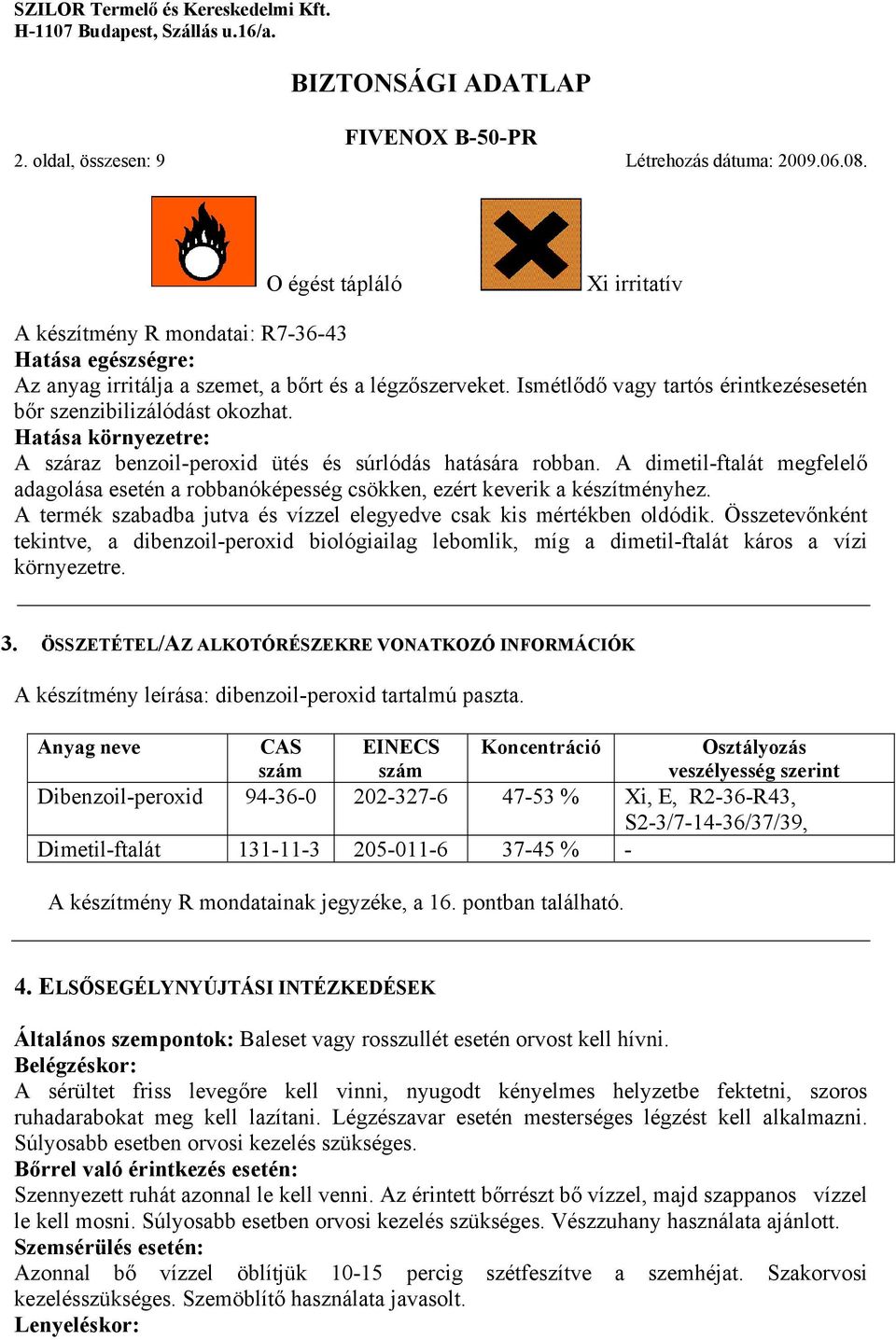 A dimetil-ftalát megfelelő adagolása esetén a robbanóképesség csökken, ezért keverik a készítményhez. A termék szabadba jutva és vízzel elegyedve csak kis mértékben oldódik.