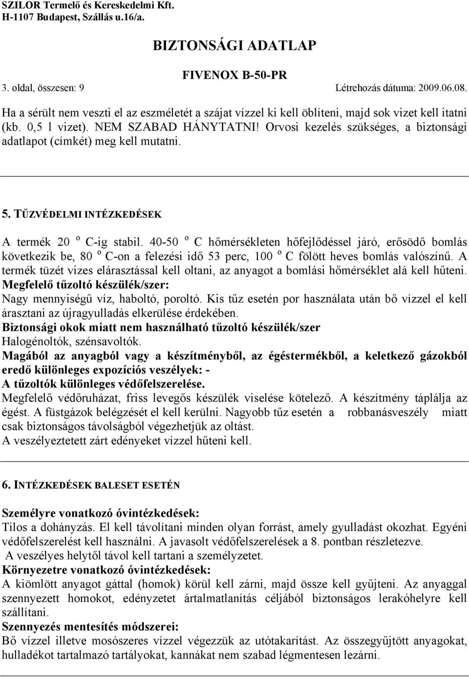 40-50 o C hőmérsékleten hőfejlődéssel járó, erősödő bomlás következik be, 80 o C-on a felezési idő 53 perc, 100 o C fölött heves bomlás valószínű.