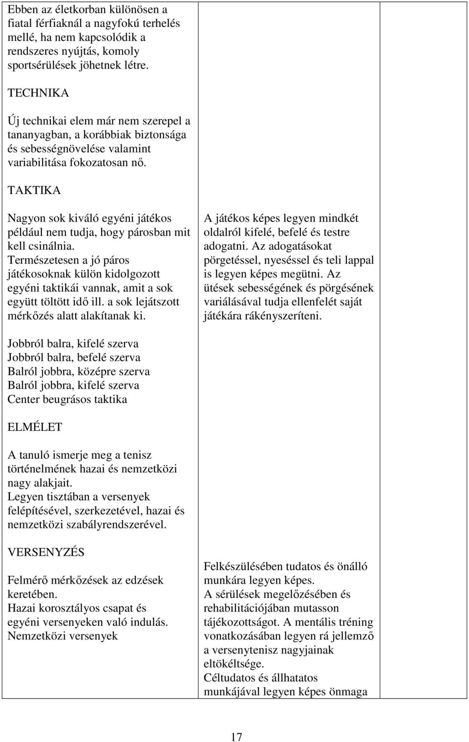 TAKTIKA Nagyon sok kiváló egyéni játékos például nem tudja, hogy párosban mit kell csinálnia.