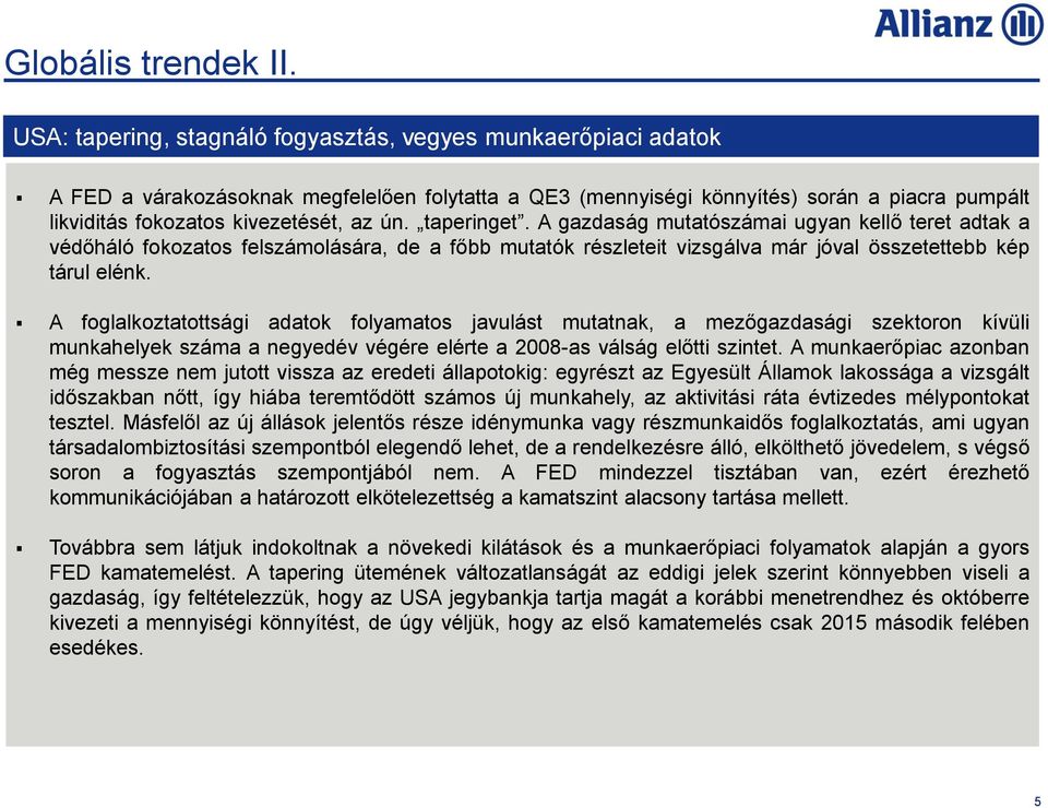 ún. taperinget. A gazdaság mutatószámai ugyan kellő teret adtak a védőháló fokozatos felszámolására, de a főbb mutatók részleteit vizsgálva már jóval összetettebb kép tárul elénk.