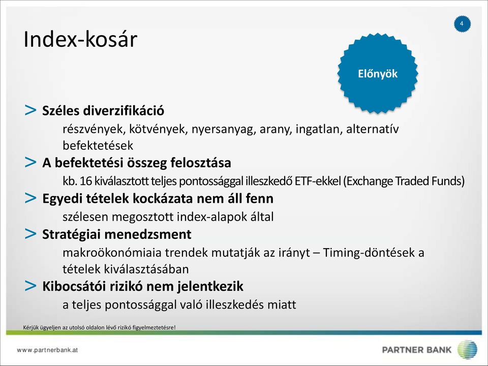 16 kiválasztott teljes pontossággal illeszkedő ETF-ekkel (Exchange Traded Funds) > Egyedi tételek kockázata nem áll fenn