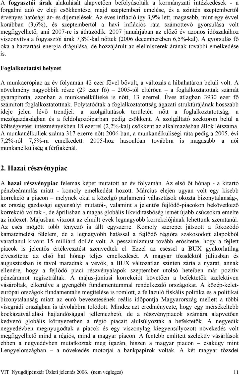 2007 januárjában az előző év azonos időszakához viszonyítva a fogyasztói árak 7,8%-kal nőttek (2006 decemberében 6,5%-kal).