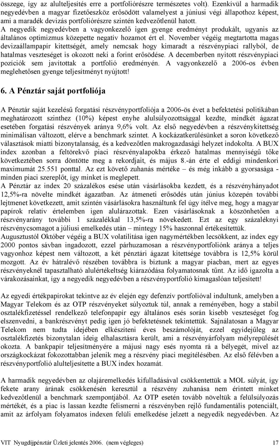 A negyedik negyedévben a vagyonkezelő igen gyenge eredményt produkált, ugyanis az általános optimizmus közepette negatív hozamot ért el.