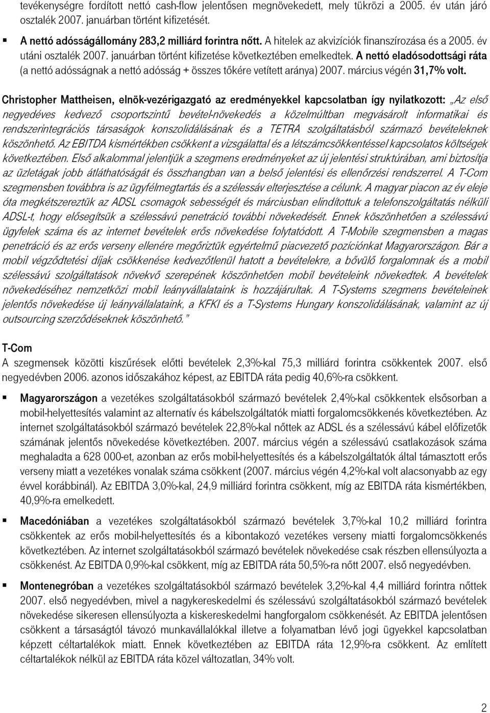 A nettó eladósodottsági ráta (a nettó adósságnak a nettó adósság + összes tőkére vetített aránya) 2007. március végén 31,7% volt.