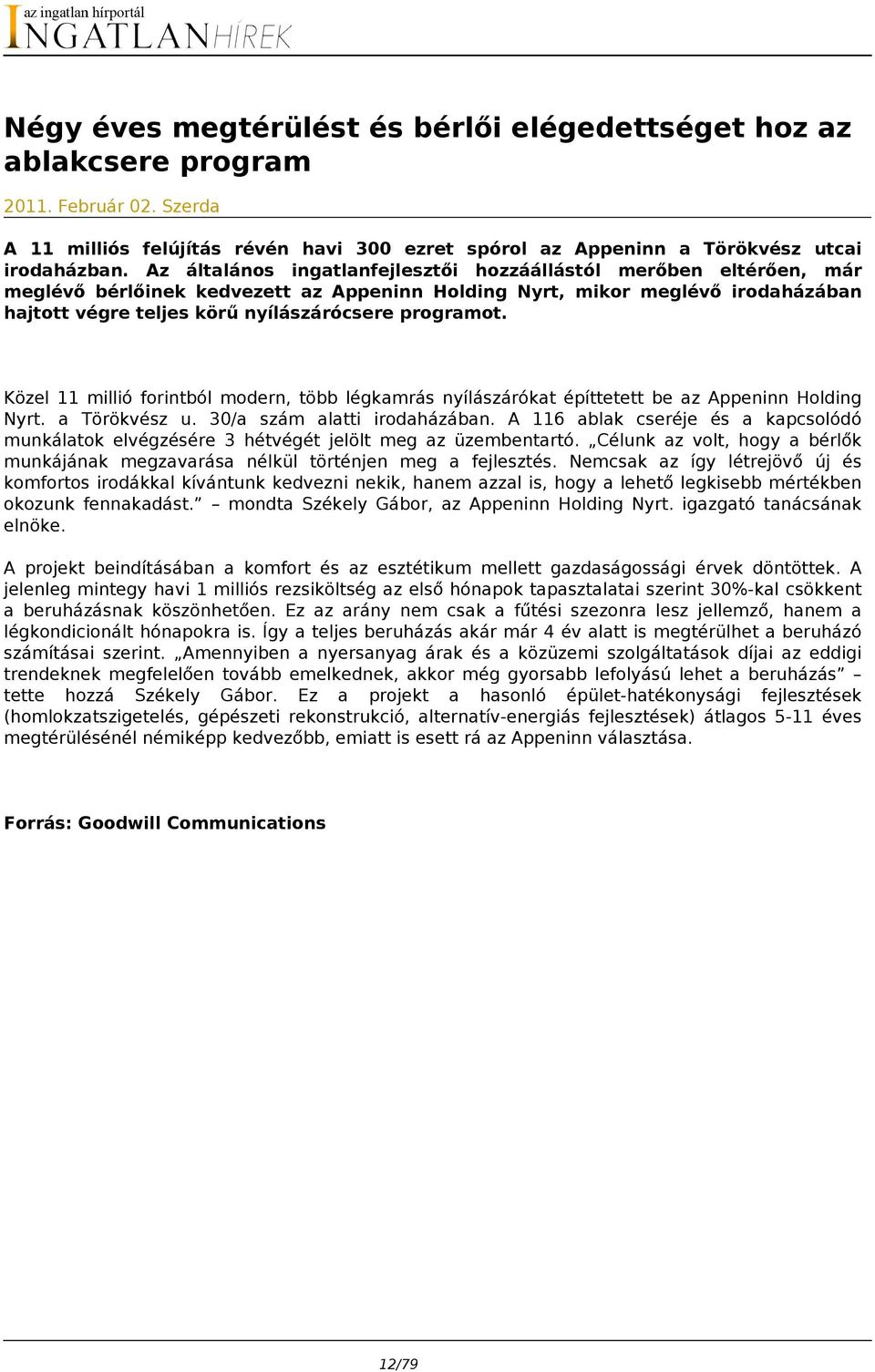 programot. Közel 11 millió forintból modern, több légkamrás nyílászárókat építtetett be az Appeninn Holding Nyrt. a Törökvész u. 30/a szám alatti irodaházában.