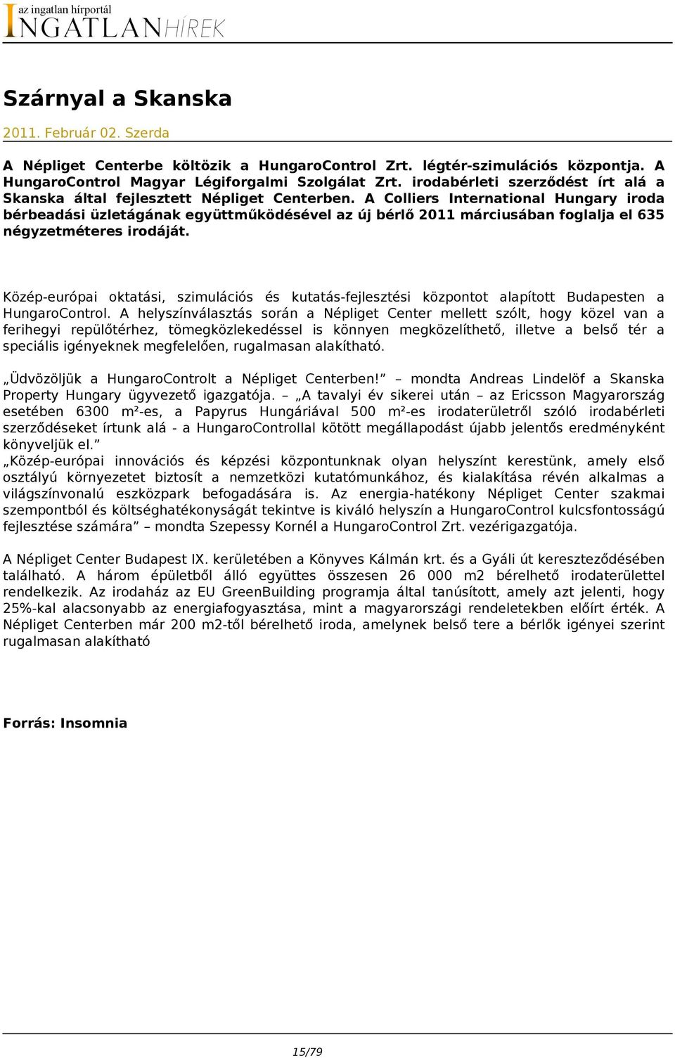 A Colliers International Hungary iroda bérbeadási üzletágának együttműködésével az új bérlő 2011 márciusában foglalja el 635 négyzetméteres irodáját.