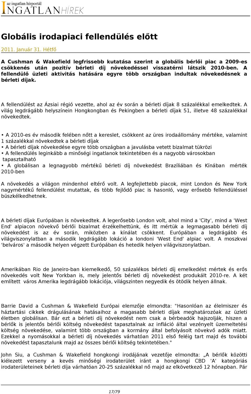 A fellendülő üzleti aktivitás hatására egyre több országban indultak növekedésnek a bérleti díjak. A fellendülést az Ázsiai régió vezette, ahol az év során a bérleti díjak 8 százalékkal emelkedtek.