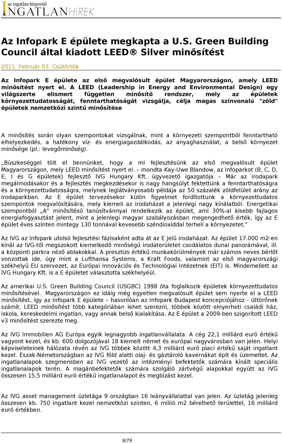 A LEED (Leadership in Energy and Environmental Design) egy világszerte elismert független minősítő rendszer, mely az épületek környezettudatosságát, fenntarthatóságát vizsgálja, célja magas