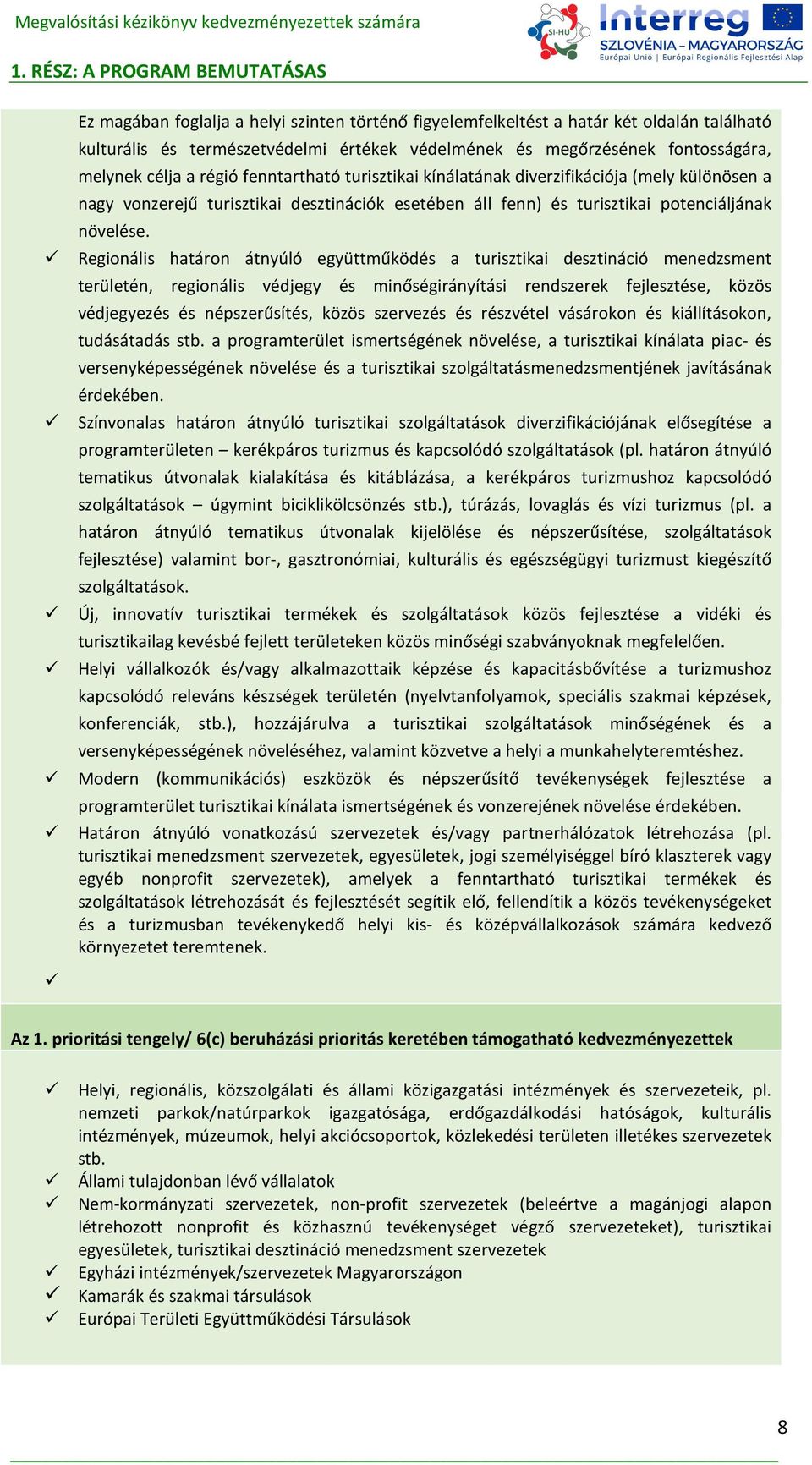 Regionális határon átnyúló együttműködés a turisztikai desztináció menedzsment területén, regionális védjegy és minőségirányítási rendszerek fejlesztése, közös védjegyezés és népszerűsítés, közös