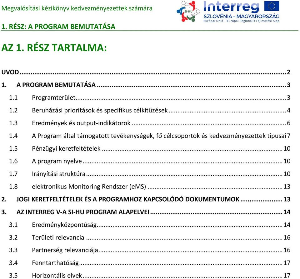 6 A program nyelve... 10 1.7 Irányítási struktúra... 10 1.8 elektronikus Monitoring Rendszer (ems)... 13 2. JOGI KERETFELTÉTELEK ÉS A PROGRAMHOZ KAPCSOLÓDÓ DOKUMENTUMOK... 13 3.