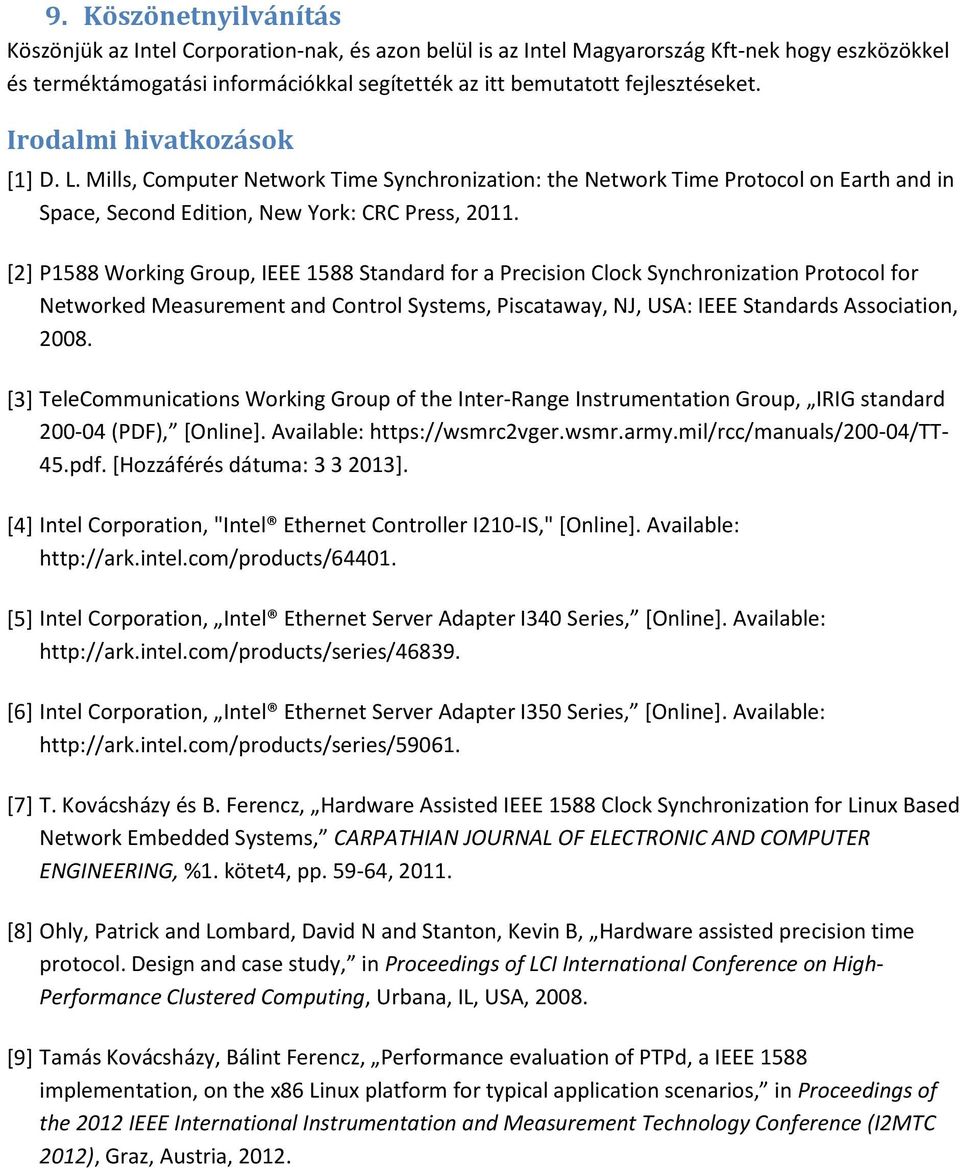 [2] P1588 Working Group, IEEE 1588 Standard for a Precision Clock Synchronization Protocol for Networked Measurement and Control Systems, Piscataway, NJ, USA: IEEE Standards Association, 2008.