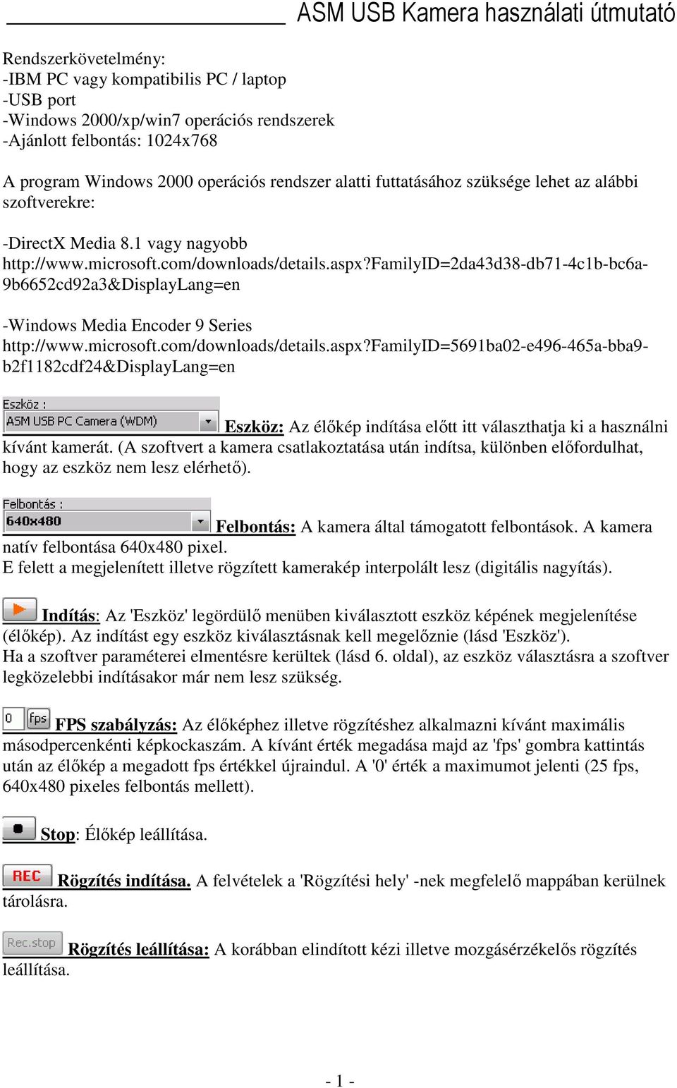 familyid=2da43d38-db71-4c1b-bc6a- 9b6652cd92a3&DisplayLang=en -Windows Media Encoder 9 Series http://www.microsoft.com/downloads/details.aspx?