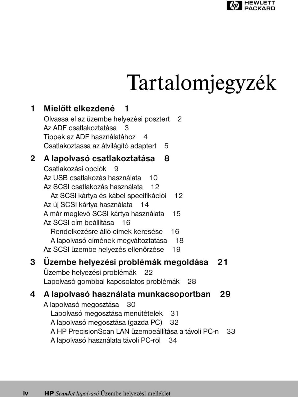 kártya használata 15 Az SCSI cím beállítása 16 Rendelkezésre álló címek keresése 16 A lapolvasó címének megváltoztatása 18 Az SCSI üzembe helyezés ellenõrzése 19 3 Üzembe helyezési problémák