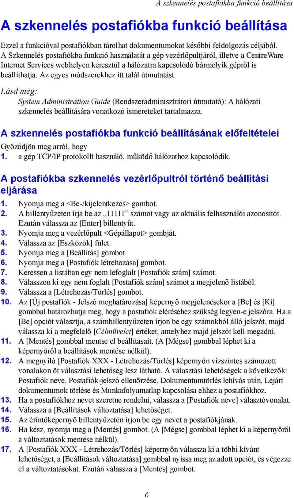 Az egyes módszerekhez itt talál útmutatást. Lásd még: System Administration Guide (Rendszeradminisztrátori útmutató): A hálózati szkennelés beállítására vonatkozó ismereteket tartalmazza.