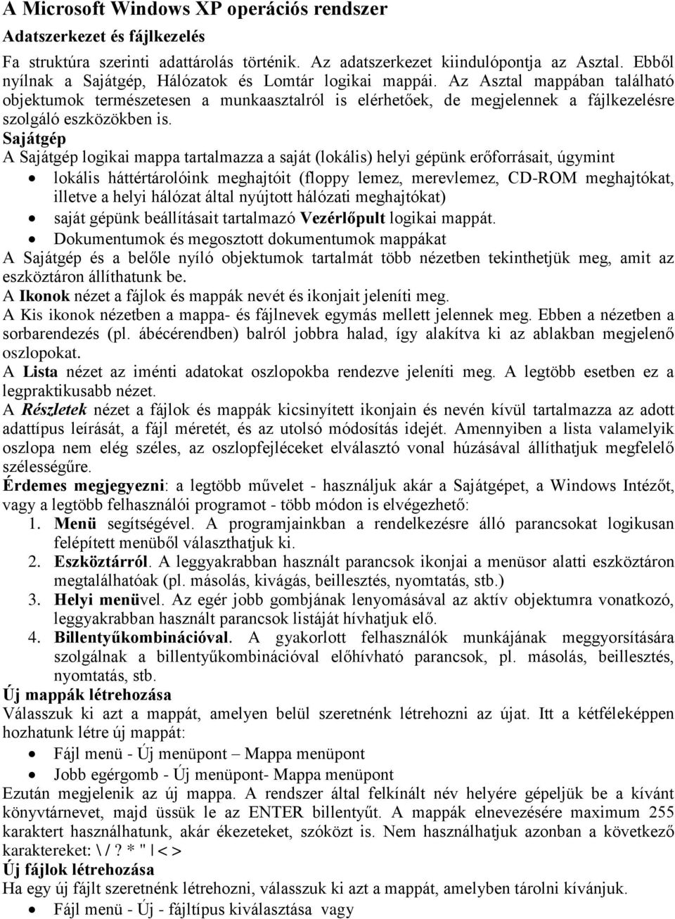 Az Asztal mappában található objektumok természetesen a munkaasztalról is elérhetőek, de megjelennek a fájlkezelésre szolgáló eszközökben is.