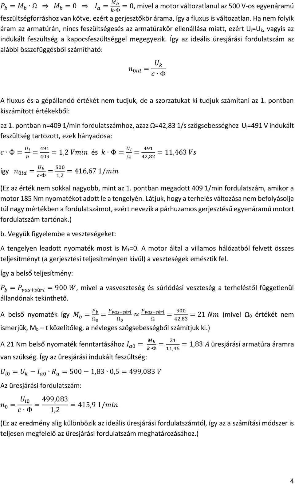 Így az ideális üresjárási fordulatszám az alábbi összefüggésből számítható: n 0id = c Φ A fluxus és a gépállandó értékét nem tudjuk, de a szorzatukat ki tudjuk számítani az 1.