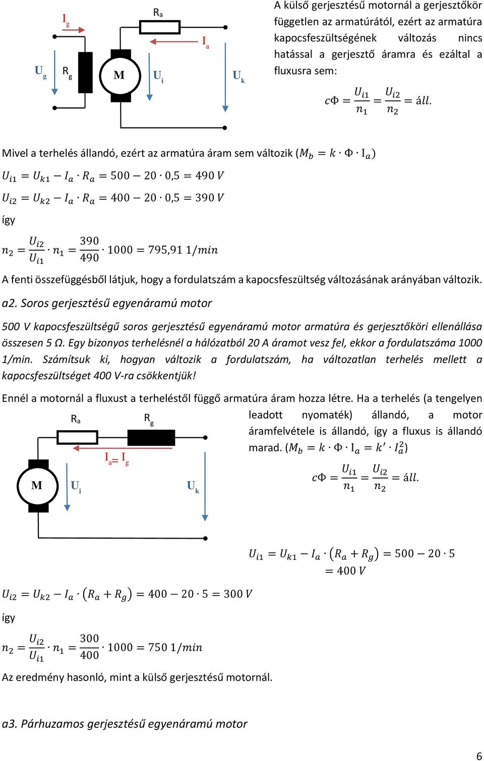 ivel a terhelés állandó, ezért az armatúra áram sem változik ( b = k Φ ) 1 = 1 = 500 20 0,5 = 490 V 2 = 2 = 400 20 0,5 = 390 V így n 2 = 2 n U 1 = 390 1000 = 795,91 1/min i1 490 A fenti