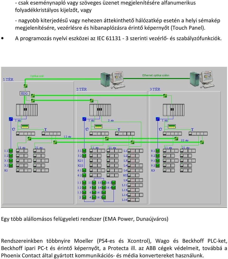 A programozás nyelvi eszközei az IEC 61131-3 szerinti vezérlő- és szabályzófunkciók.