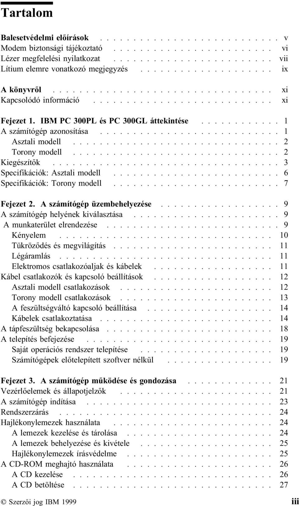 .......................... 1 Asztali modell............................... 2 Torony modell............................... 2 Kiegészítők.................................. 3 Specifikációk: Asztali modell.