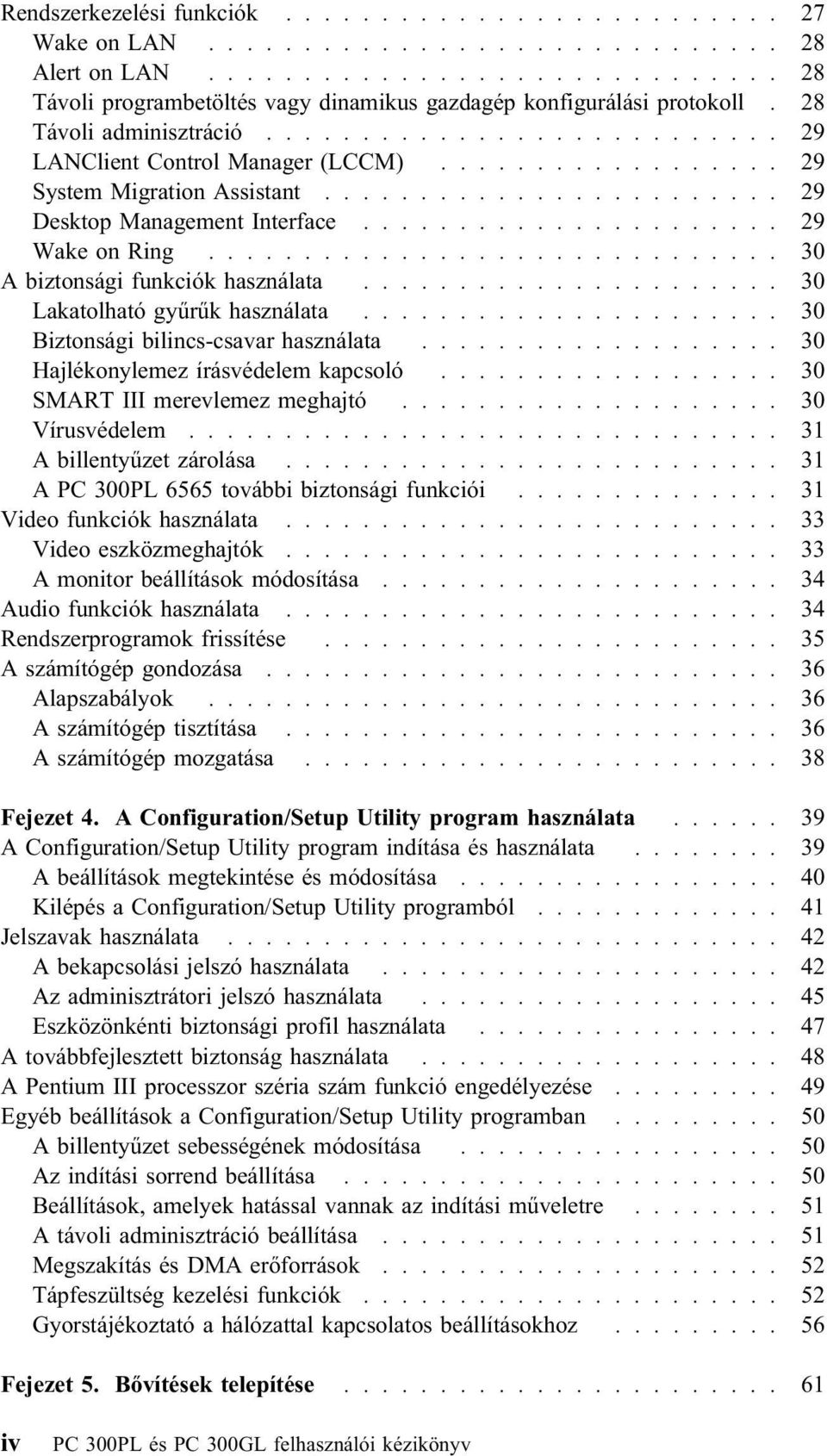 ..................... 29 Wake on Ring.............................. 30 A biztonsági funkciók használata...................... 30 Lakatolható gyűrűk használata...................... 30 Biztonsági bilincs-csavar használata.