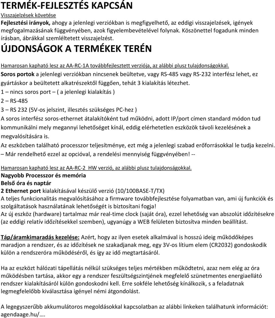 ÚJDONSÁGOK A TERMÉKEK TERÉN Hamarosan kapható lesz az AA-RC-1A továbbfejlesztett verziója, az alábbi plusz tulajdonságokkal.