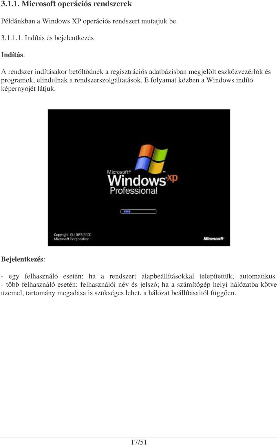 E folyamat közben a Windows indító képernyjét látjuk.