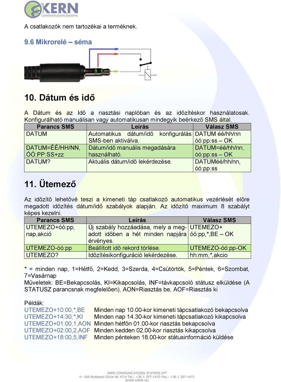 óó:pp:ss OK DATUM=ÉÉ/HH/NN, ÓÓ:PP:SS+zz Dátum/idı manuális megadására használható. DATUM=éé/hh/nn, óó:pp:ss OK DATUM? Aktuális dátum/idı lekérdezése. DATUMéé/hh/nn, óó:pp:ss 11.