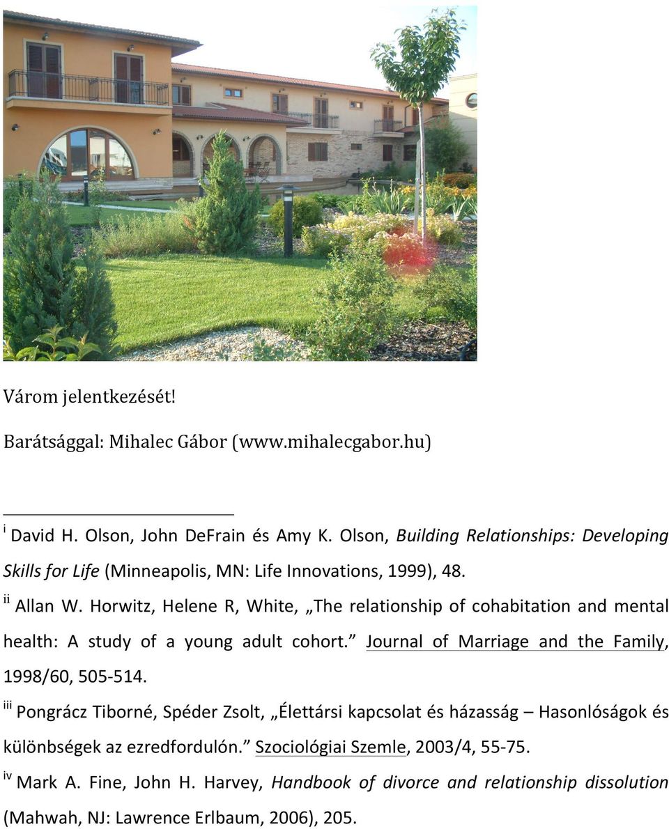 Horwitz, Helene R, White, The relationship of cohabitation and mental health: A study of a young adult cohort. Journal of Marriage and the Family, 1998/60, 505-514.