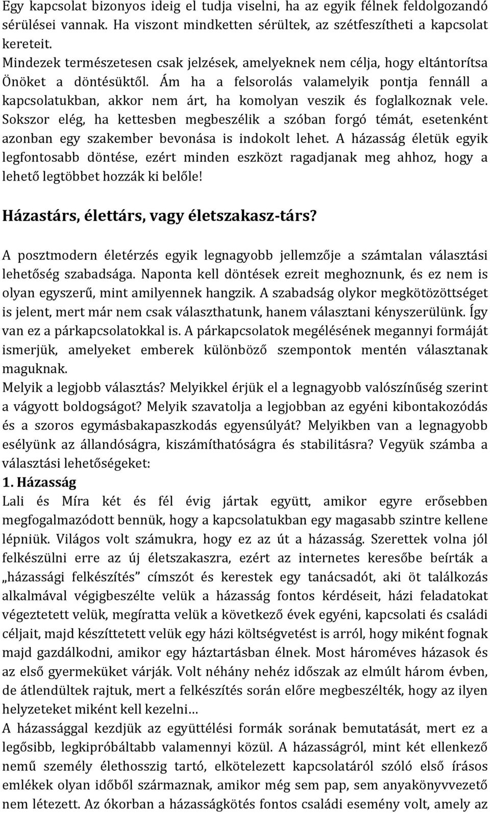 Ám ha a felsorolás valamelyik pontja fennáll a kapcsolatukban, akkor nem árt, ha komolyan veszik és foglalkoznak vele.