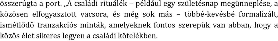 elfogyasztott vacsora, és még sok más többé- kevésbé formalizált,