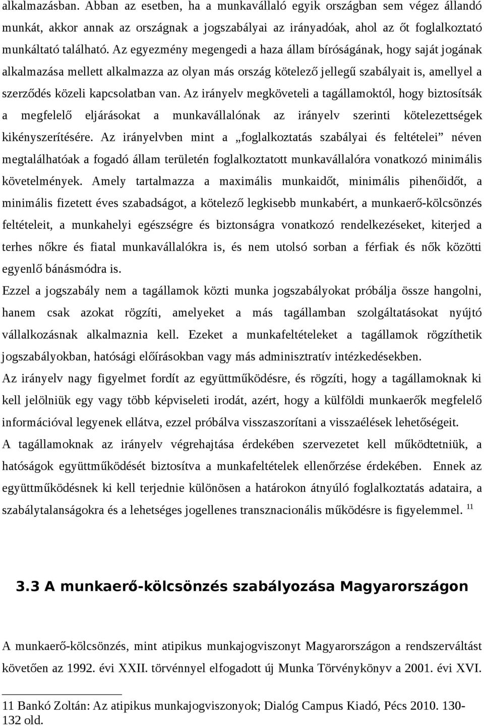 Az irányelv megköveteli a tagállamoktól, hogy biztosítsák a megfelelő eljárásokat a munkavállalónak az irányelv szerinti kötelezettségek kikényszerítésére.