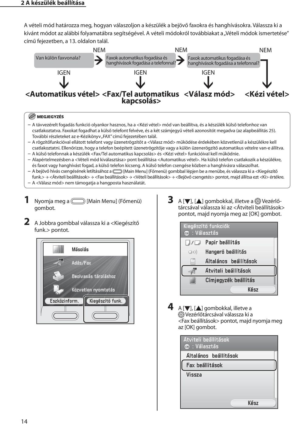 IGEN Faxok automatikus fogadása és hanghívások fogadása a telefonnal?