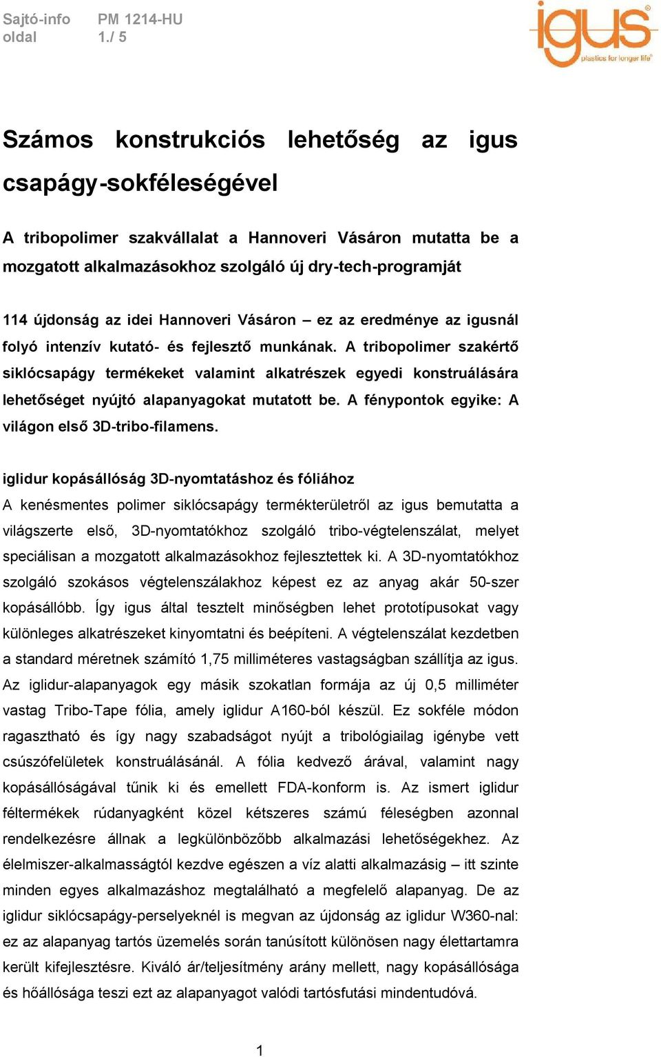 idei Hannoveri Vásáron ez az eredménye az igusnál folyó intenzív kutató- és fejlesztő munkának.