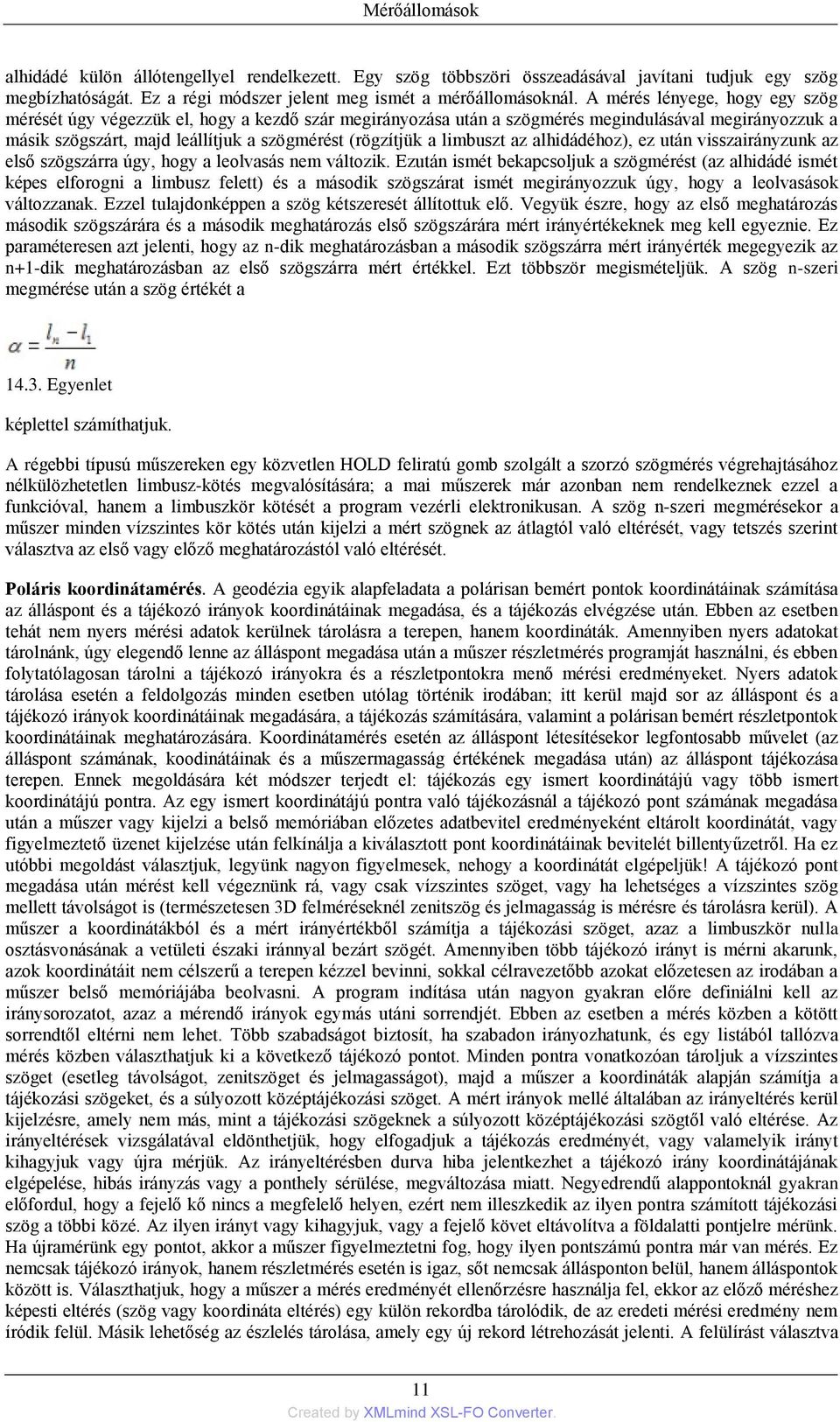 limbuszt az alhidádéhoz), ez után visszairányzunk az első szögszárra úgy, hogy a leolvasás nem változik.