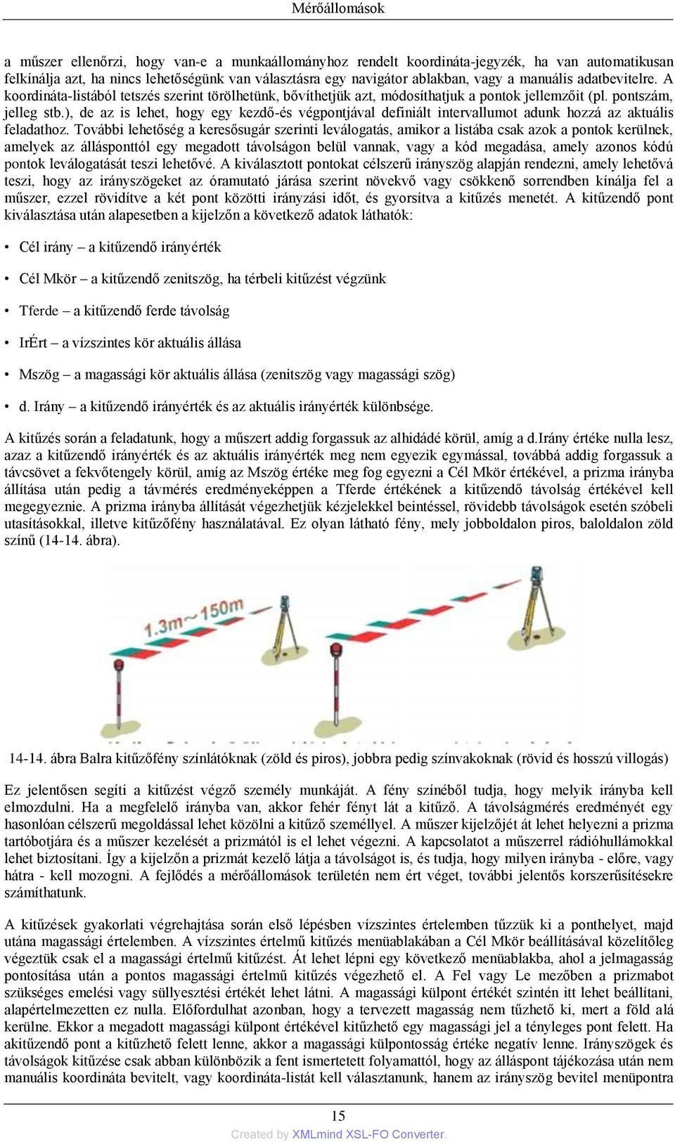 ), de az is lehet, hogy egy kezdő-és végpontjával definiált intervallumot adunk hozzá az aktuális feladathoz.