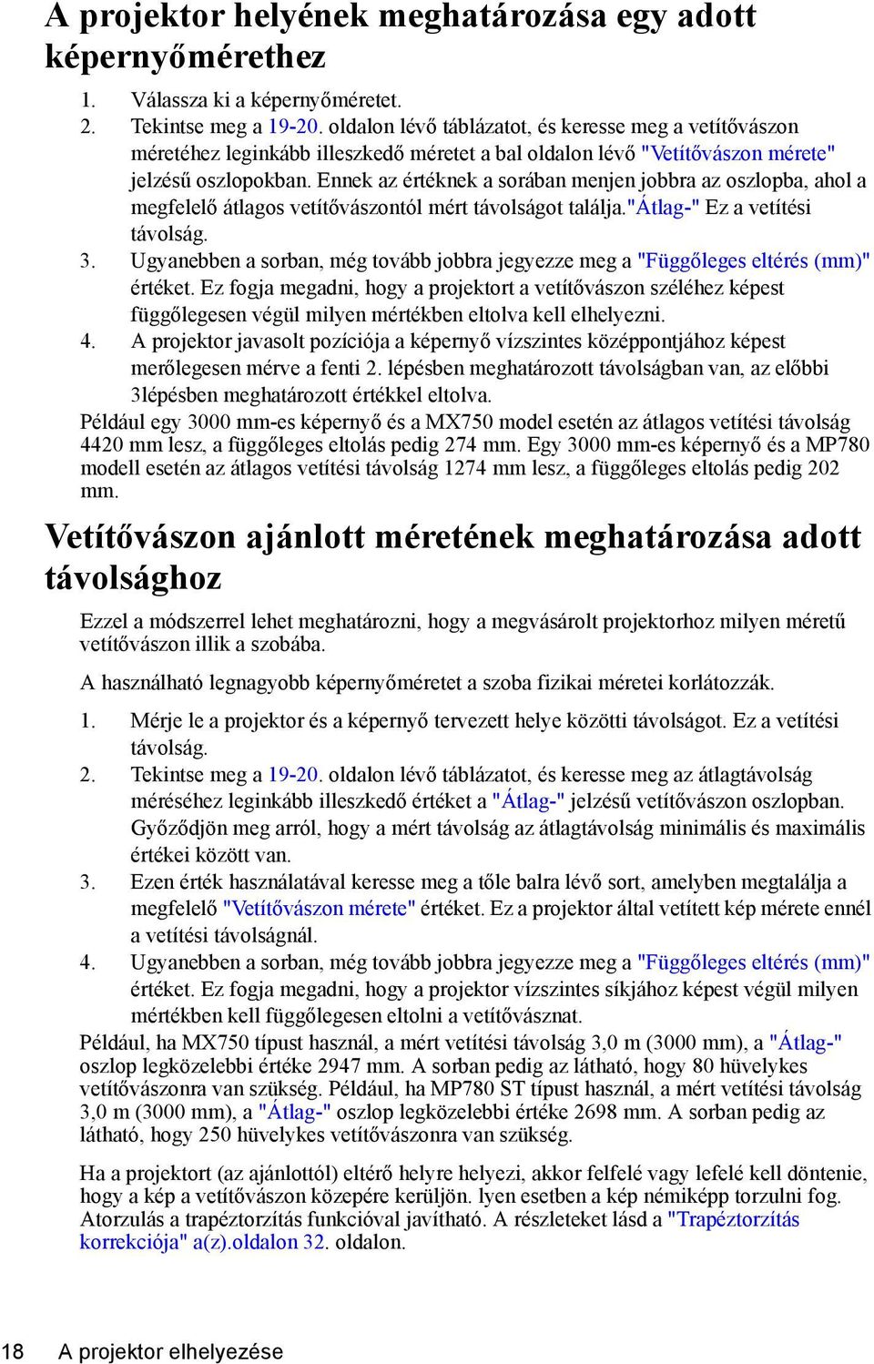 Ennek az értéknek a sorában menjen jobbra az oszlopba, ahol a megfelelő átlagos vetítővászontól mért távolságot találja."átlag-" Ez a vetítési távolság. 3.