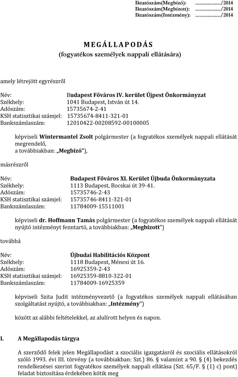 Adószám: 15735674-2-41 KSH statisztikai számjel: 15735674-8411-321-01 Bankszámlaszám: 12010422-00208592-00100005 képviseli Wintermantel Zsolt polgármester (a fogyatékos személyek nappali ellátását