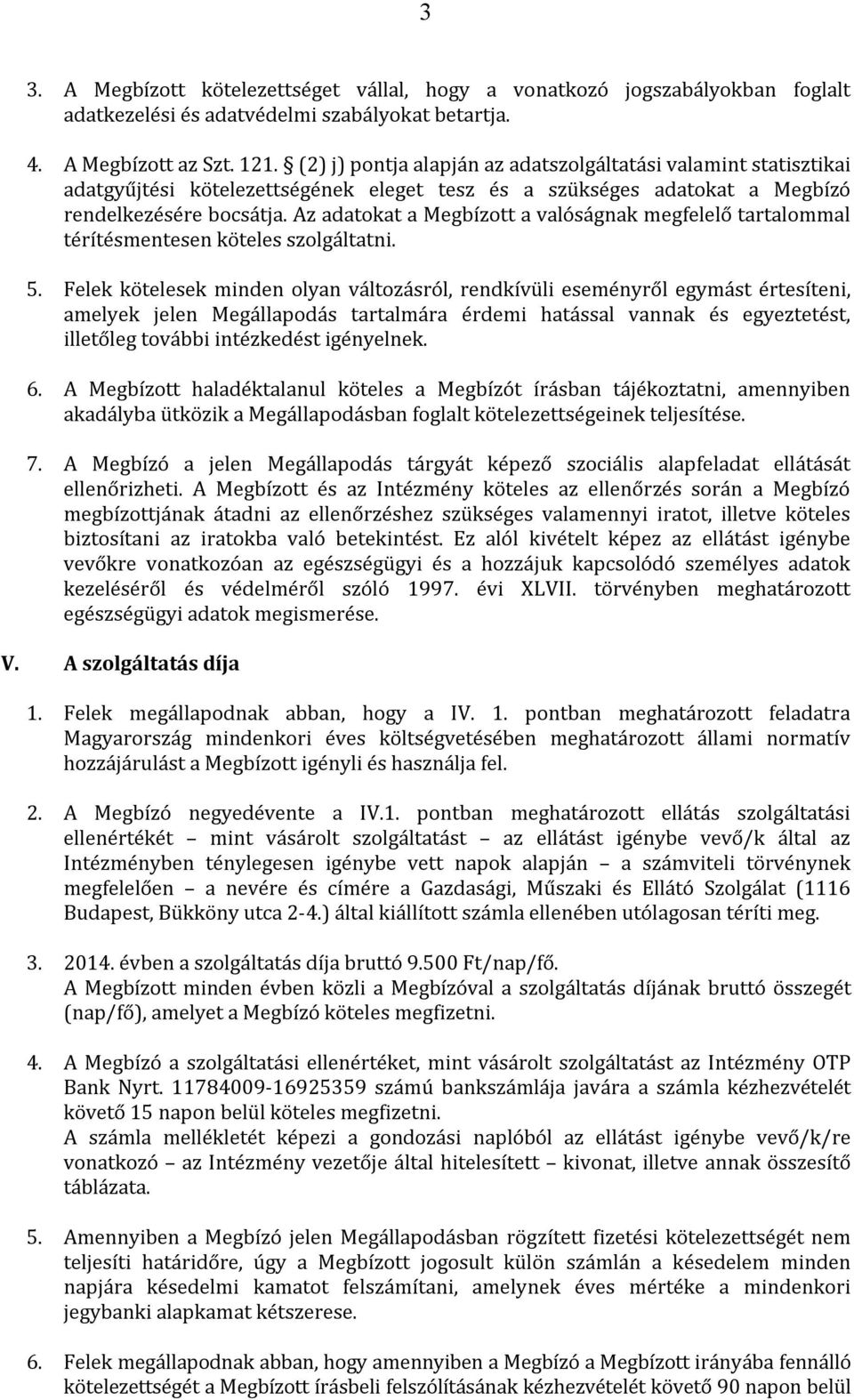 Az adatokat a Megbízott a valóságnak megfelelő tartalommal térítésmentesen köteles szolgáltatni. 5.