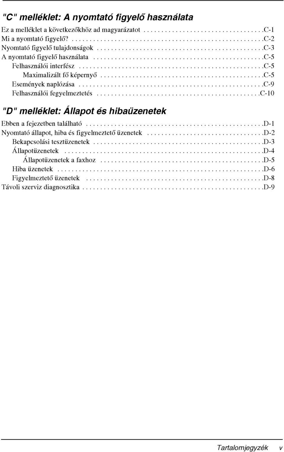 .............................................c-5 Események naplózása....................................................c-9 Felhasználói fegyelmeztetés.