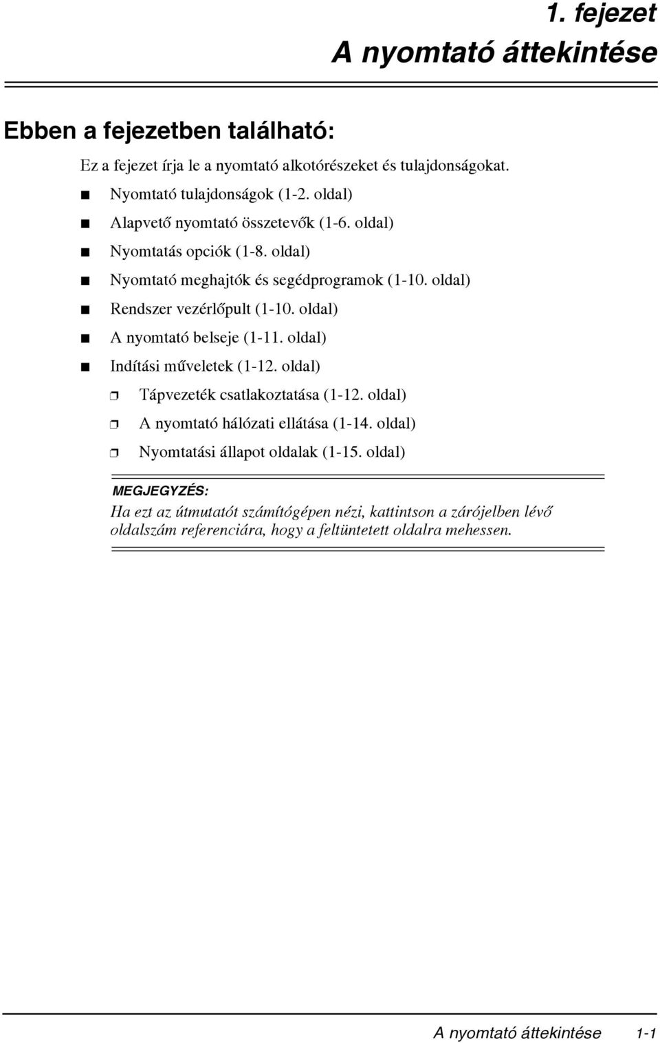 oldal) A nyomtató belseje (1-11. oldal) Indítási mûveletek (1-12. oldal) Tápvezeték csatlakoztatása (1-12. oldal) A nyomtató hálózati ellátása (1-14.