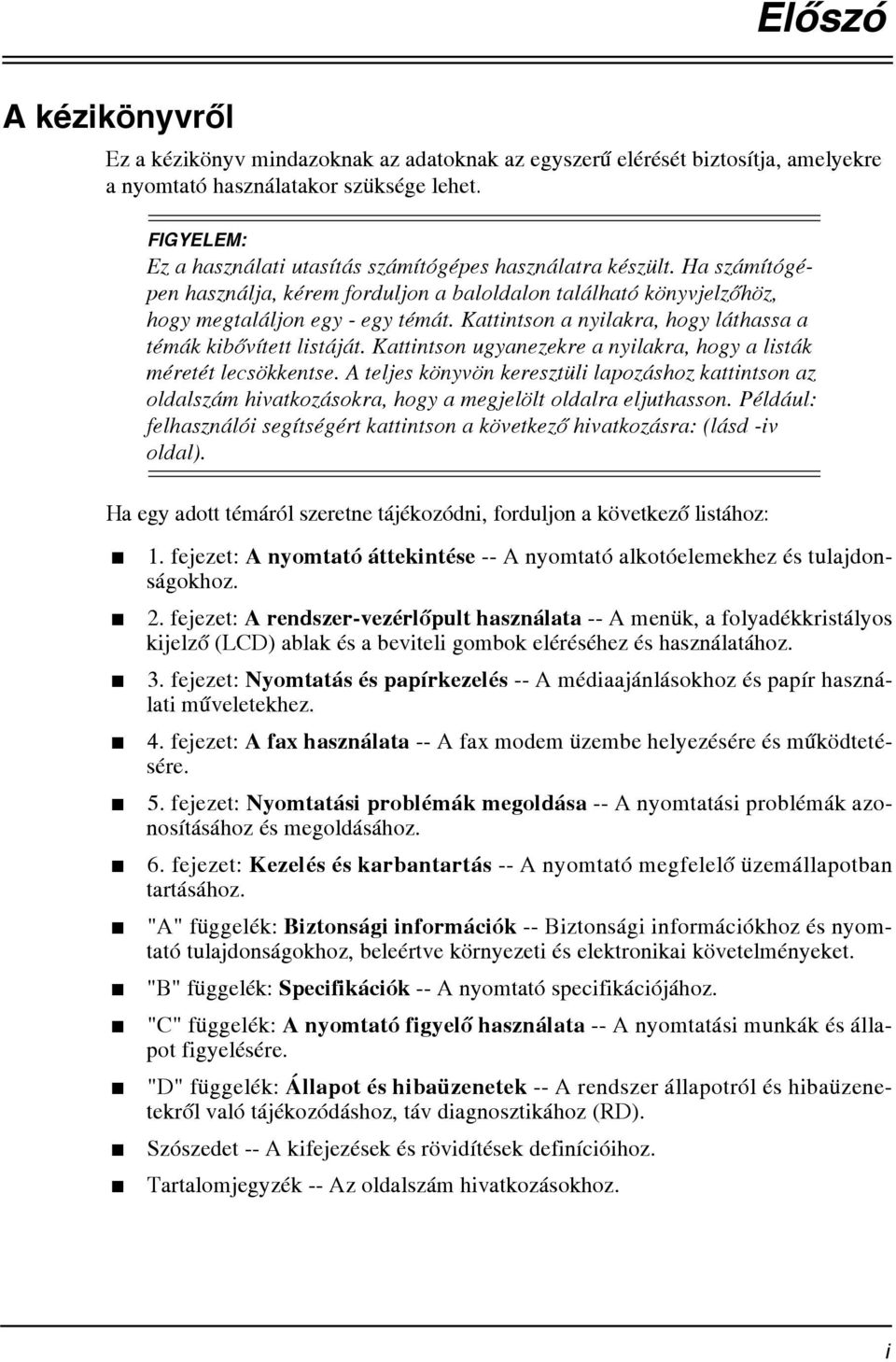 Kattintson a nyilakra, hogy láthassa a témák kibõvített listáját. Kattintson ugyanezekre a nyilakra, hogy a listák méretét lecsökkentse.