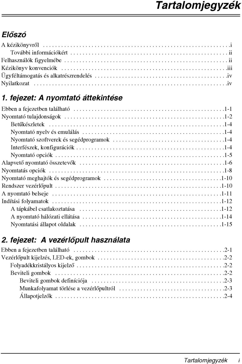 ...............................................................iv 1. fejezet: A nyomtató áttekintése Ebben a fejezetben található..................................................1-1 Nyomtató tulajdonságok.