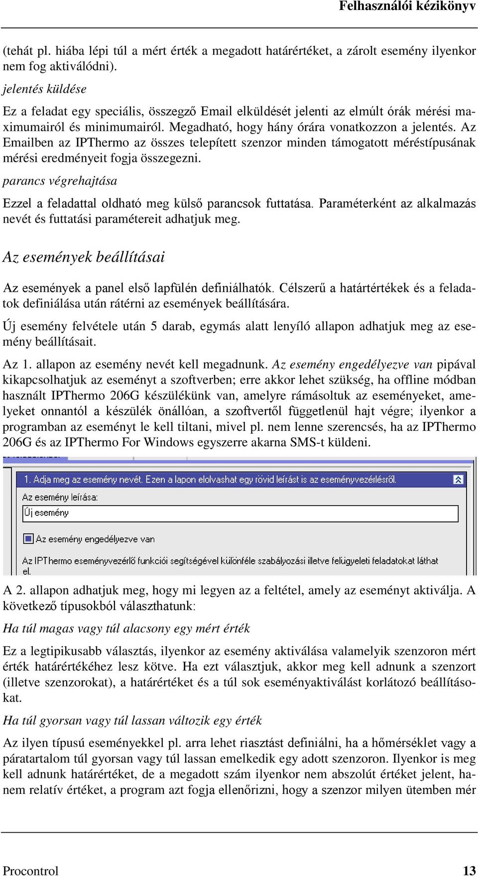 Az Emailben az IPThermo az összes telepített szenzor minden támogatott méréstípusának mérési eredményeit fogja összegezni.