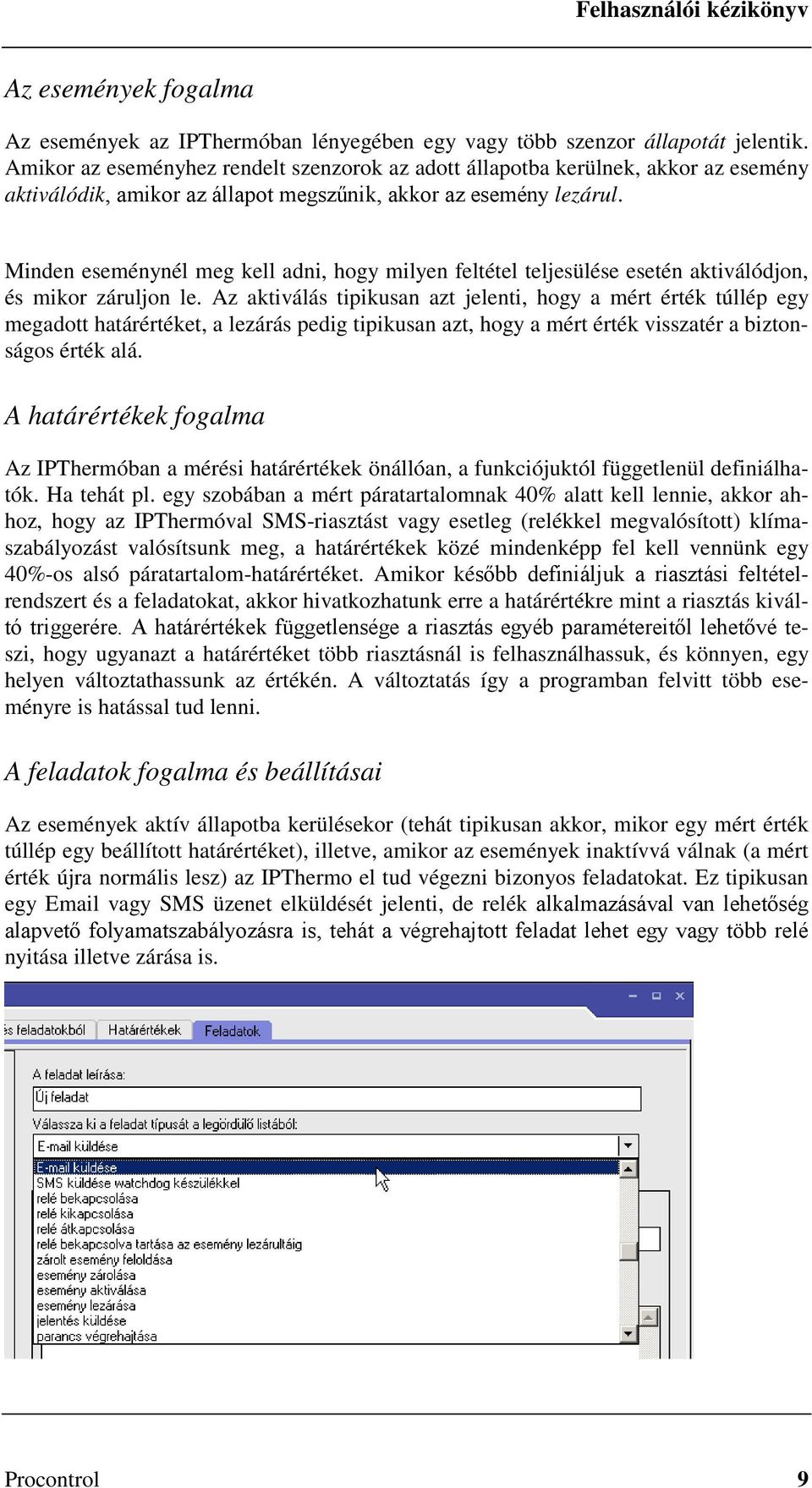 Minden eseménynél meg kell adni, hogy milyen feltétel teljesülése esetén aktiválódjon, és mikor záruljon le.